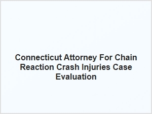 Connecticut Attorney for Chain Reaction Crash Case Evaluation