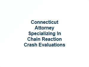 Connecticut Attorney for Chain Reaction Crash Evaluations