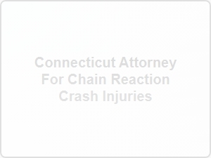 Connecticut Attorney for Chain Reaction Crash Injuries