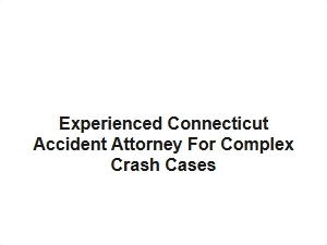 Experienced Connecticut Accident Attorney for Complex Crash Cases