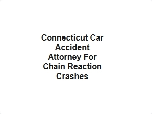 Connecticut Car Accident Attorney for Chain Reaction Crashes