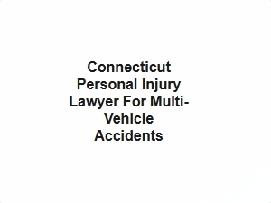 Connecticut Personal Injury Lawyer for Multi Vehicle Accidents
