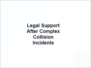 Legal Support After Complex Collision Incidents