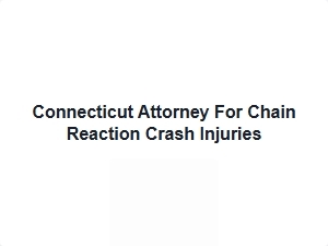 Connecticut Attorney for Chain Reaction Crash Injuries
