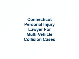 Connecticut Personal Injury Lawyer for Multi Vehicle Collisions