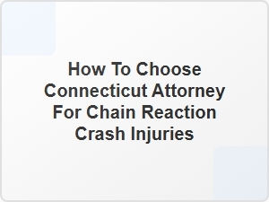How to Choose Connecticut Attorney for Chain Reaction Crash Injuries